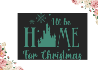 Christmas Gift, I Will Be Home For Christmas Diy Crafts Svg Files For Cricut, Silhouette Sublimation Files
