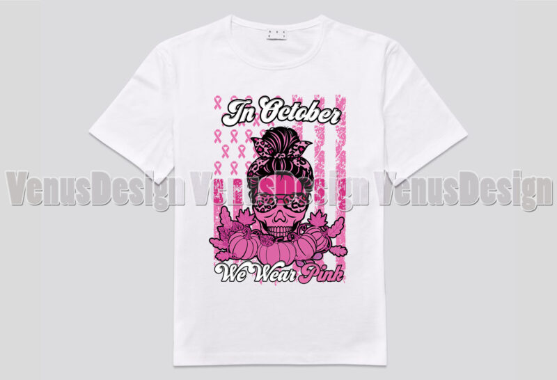 In October We Wear Pink Messy Bun Skull Editable Tshirt Design