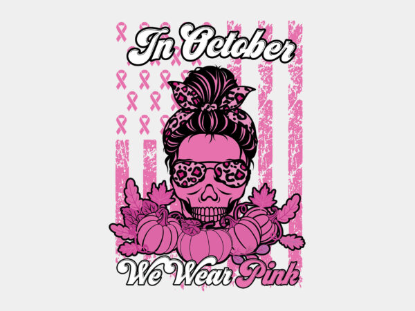In october we wear pink messy bun skull editable tshirt design