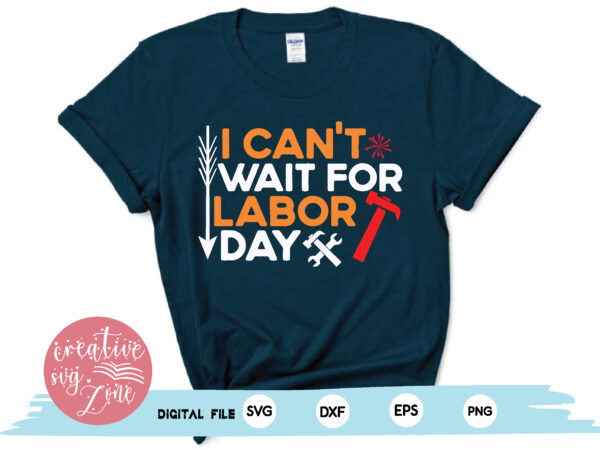 I can’t wait for labor day t shirt design for sale