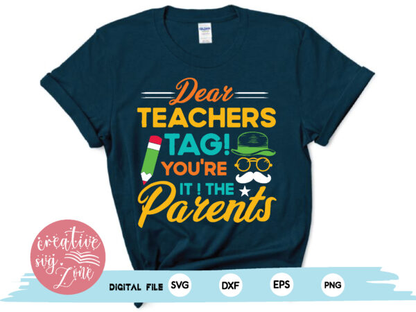 Dear teachers tag !you’re it! the parents t shirt vector illustration