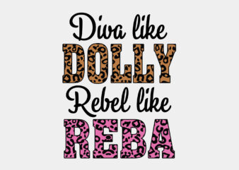 Diva Like Dolly Rebel Like Reba Editable Tshirt Design
