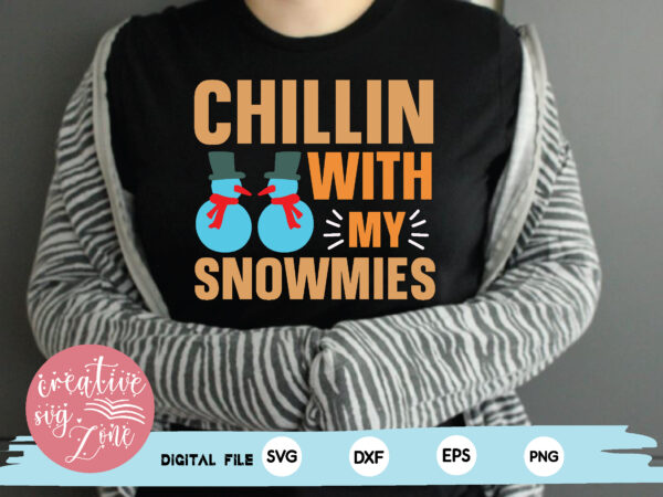 Chillin with my snowmies t shirt vector file