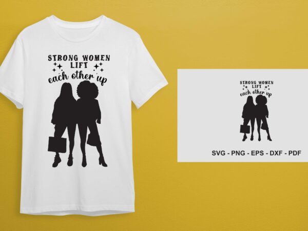 Strong women lift each other up black girl best quotes gift diy crafts svg files for cricut, silhouette sublimation files t shirt template vector
