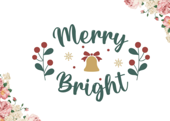Merry Bright Christmas Gifts Diy Crafts Svg Files For Cricut, Silhouette Sublimation Files t shirt designs for sale