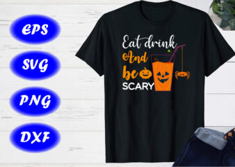 Eat Drink And Be Scary, Pumpkin Shirt Halloween Drinking Print template Shirt vector clipart