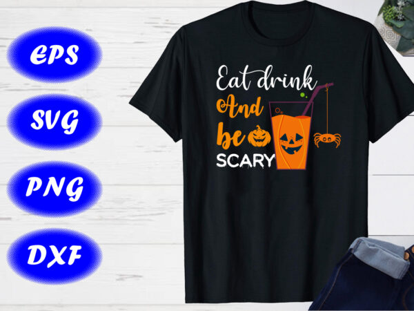 Eat drink and be scary, pumpkin shirt halloween drinking print template shirt vector clipart