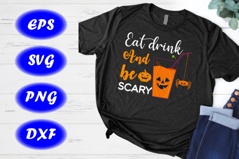 Eat Drink And Be Scary, Pumpkin Shirt Halloween Drinking Print template Shirt