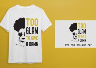 Too Glam To Give A Damn SVG, Best Black Girl Gift Idea Diy Crafts Svg Files For Cricut, Silhouette Sublimation Files
