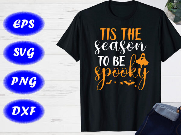 Tis the season to spooky shirt, halloween shirt print template t shirt designs for sale