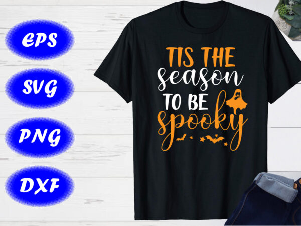 Tis the season to spooky shirt, halloween shirt print template t shirt designs for sale Tis the season to spooky shirt, halloween shirt print template t shirt designs for sale