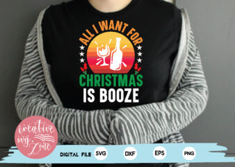 all i want for christmas is booze t shirt vector