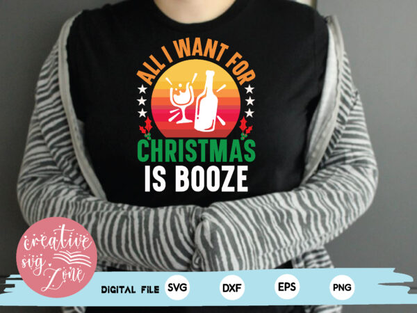 All i want for christmas is booze t shirt vector