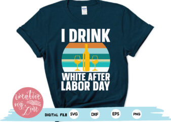 i drink white after labor day t shirt design for sale