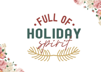 Full Of Holiday Spirit Christmas Gift Design Diy Crafts Svg Files For Cricut, Silhouette Sublimation Files
