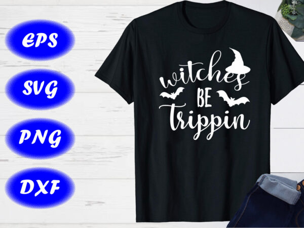 Witches be trippin halloween shirt print template, halloween bats, hat shirt