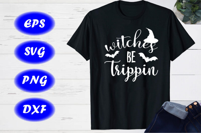 Witches Be Trippin Halloween Shirt Print Template, Halloween Bats, Hat Shirt