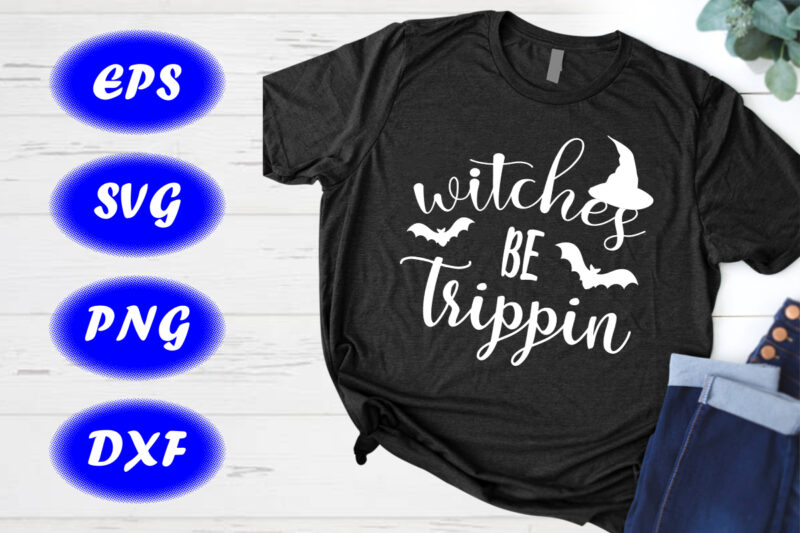 Witches Be Trippin Halloween Shirt Print Template, Halloween Bats, Hat Shirt
