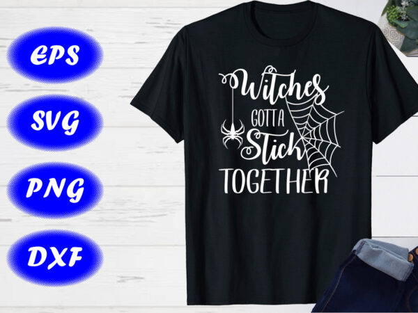 Witches gotta stick together spider net shirt, halloween shirt print template