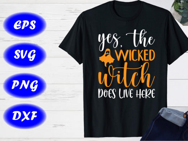 Yes the wicked witch does live here, halloween shirt, ghost shirt