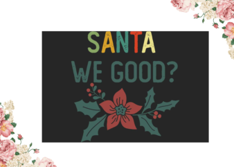 Santa We Good Christmas Gift Idea Diy Crafts Svg Files For Cricut, Silhouette Sublimation Files