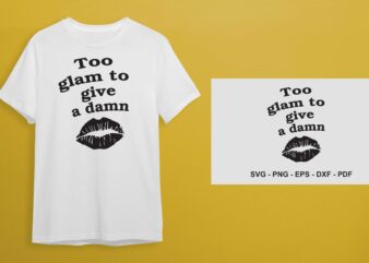 Black Women Sayings SVG, Too Glam To Give A Damn Diy Crafts Svg Files For Cricut, Silhouette Sublimation Files t shirt template