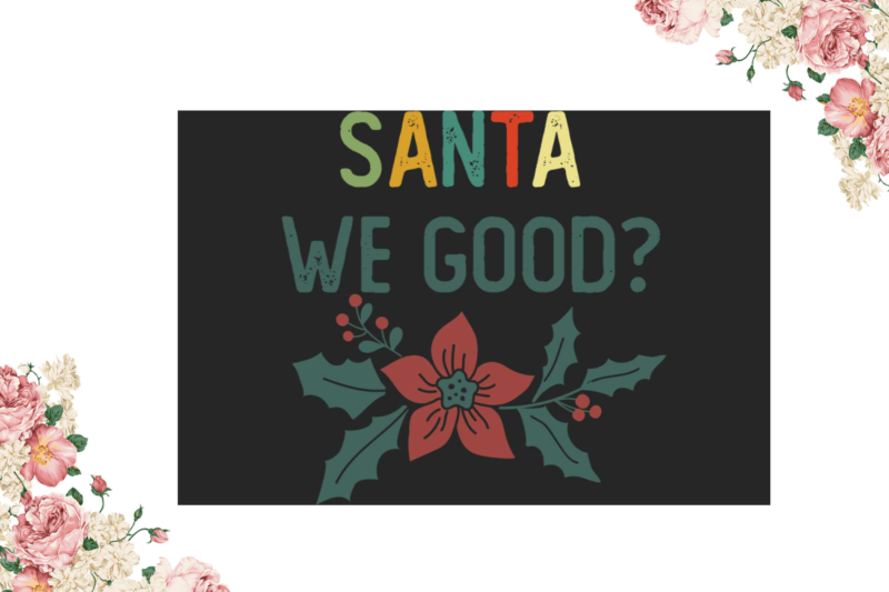 Santa We Good Christmas Gift Idea Diy Crafts Svg Files For Cricut, Silhouette Sublimation Files