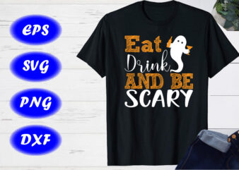 Eat drink and be scary Shirt, Halloween Shirt Drinking Shirt Print Template
