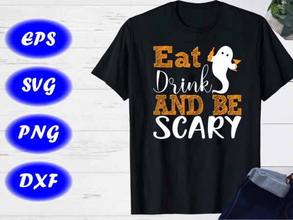 Eat drink and be scary shirt, halloween shirt drinking shirt print template vector clipart