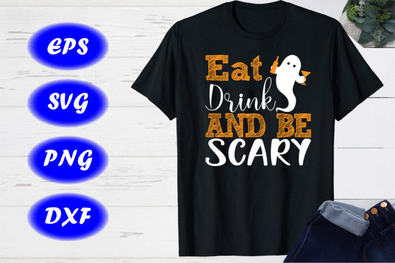 Eat drink and be scary Shirt, Halloween Shirt Drinking Shirt Print Template