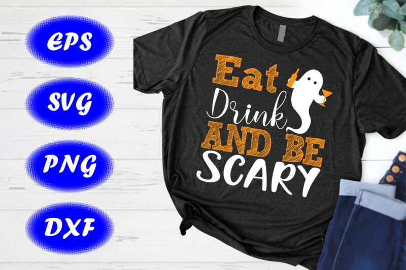 Eat drink and be scary Shirt, Halloween Shirt Drinking Shirt Print Template