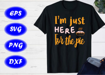 I’m just for the pie, Halloween shirt Print template