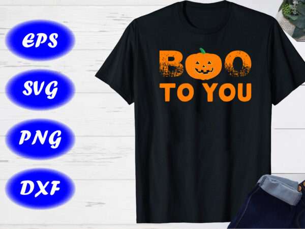 Boo to you shirt, shirt for halloween, pumpkin face shirt print template t shirt template