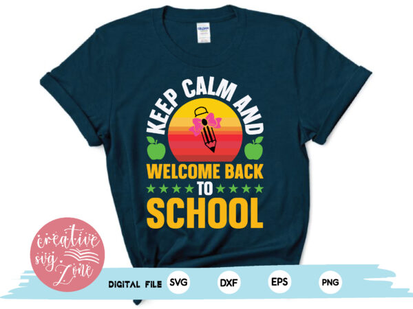 Keep calm and welcome back to school t shirt vector art
