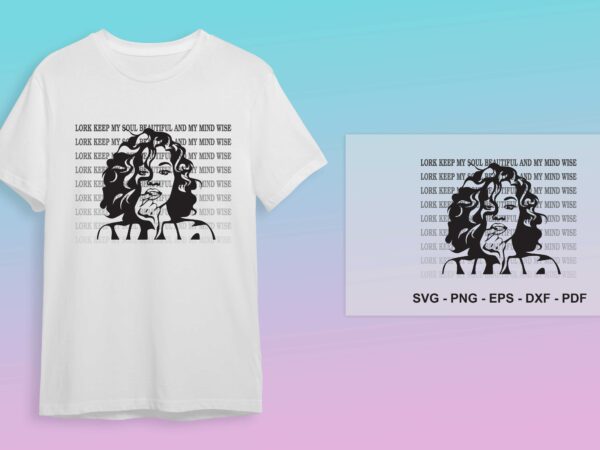 Strong women girl gift, lord keep my soul beautiful and my mind wise diy crafts svg files for cricut, silhouette sublimation files t shirt template vector Strong women girl gift, lord keep my soul beautiful and my mind wise diy crafts svg files for cricut, silhouette sublimation files t shirt template vector
