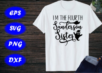 I m the fourth sanderson sister Halloween Ghost, Broom Shirt Print Template t shirt design for sale