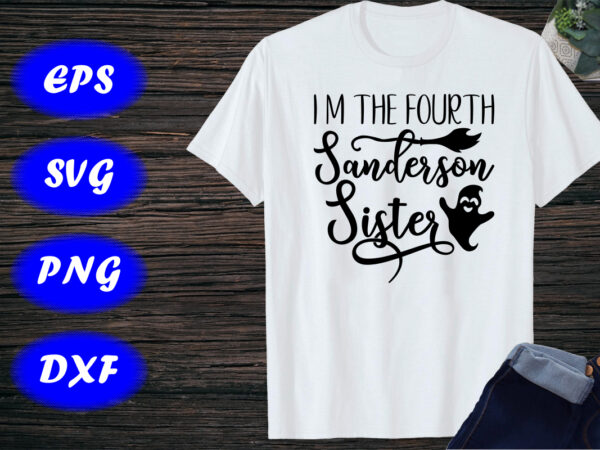 I m the fourth sanderson sister halloween ghost, broom shirt print template t shirt design for sale