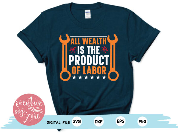 All wealth is the product of labor t shirt vector