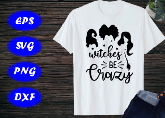 Witches Be Crazy SVG, Halloween T-shirt Design Template