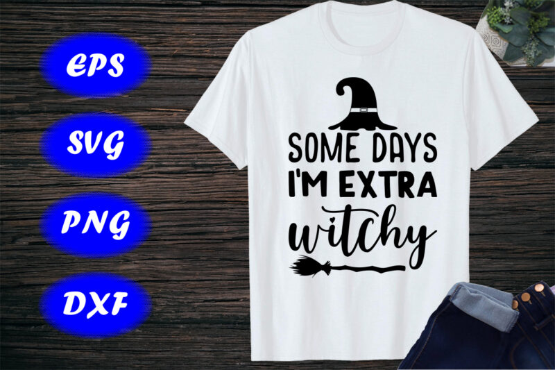 Some Days I’m Extra Witchy SVG, Halloween SVG, Broom