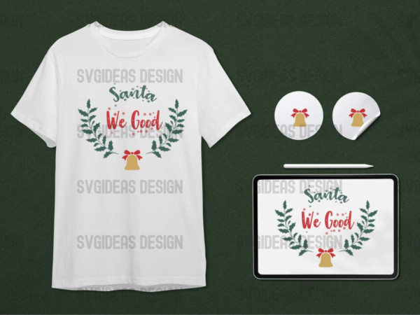 Santa we good christmas gift diy crafts svg files for cricut, silhouette sublimation files t shirt template vector