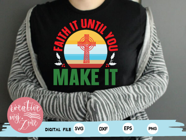 Faith it until you make it t shirt graphic design