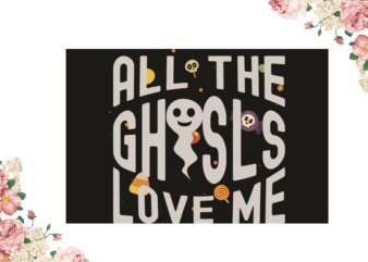 All The Ghosts Love Me Halloween Gift Diy Crafts Svg Files For Cricut, Silhouette Sublimation Files