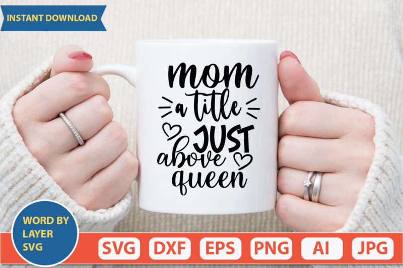 Mom A Title Just Above Queen SVG Vector for t-shirt