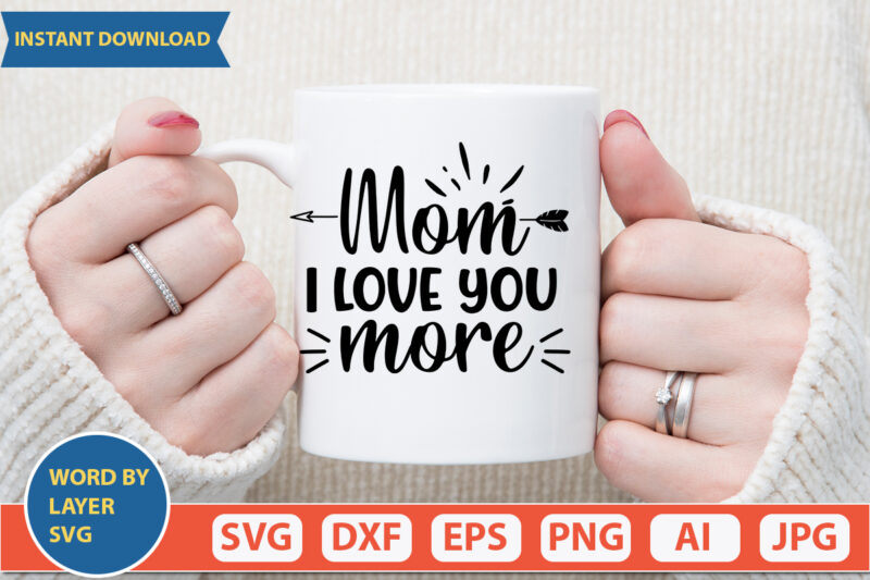 Mom I Love You More SVG Vector for t-shirt