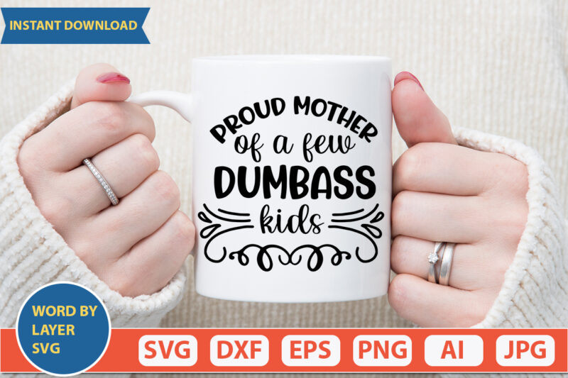Proud Mother Of A Few Dumbass Kids SVG Vector for t-shirt