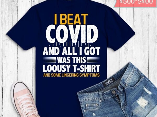 I beat covid and all i got was this lousy costume t-shirt design svg