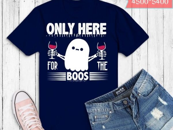 Only here for the boos funny halloween cute ghost women t-shirt svg