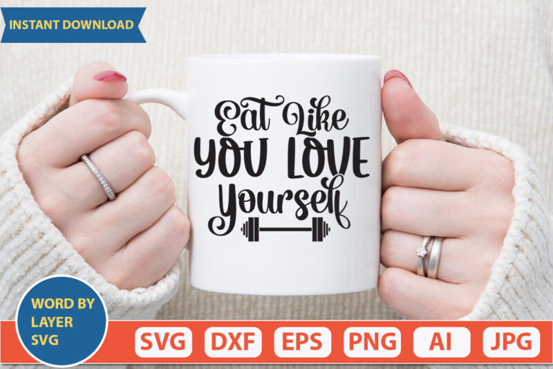 eat like you love yourself SVG Vector for t-shirt