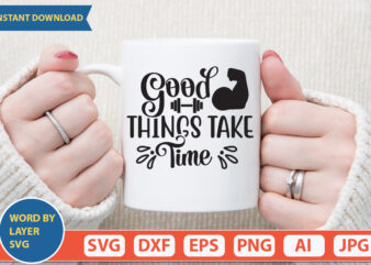 good things take time SVG Vector for t-shirt